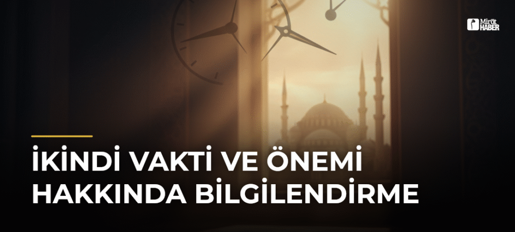 İkindi Vakti ve Önemi Hakkında Bilgilendirme