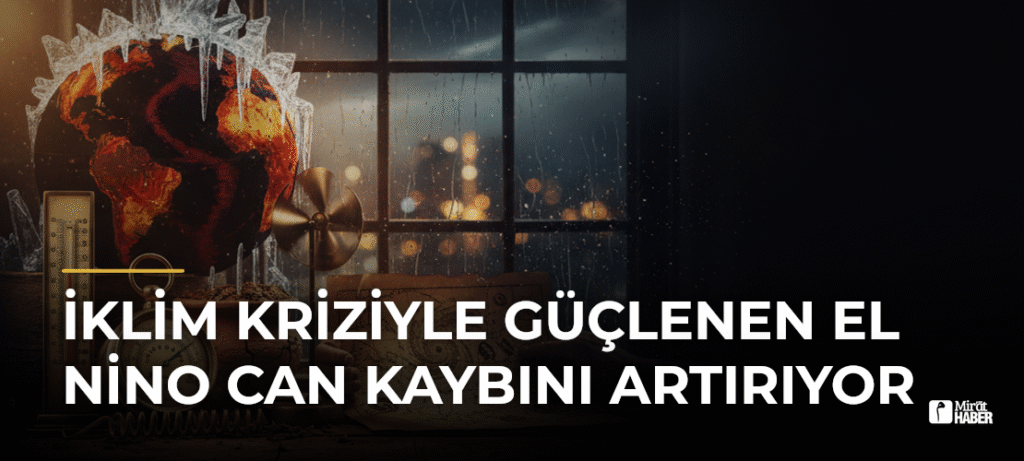 İklim Kriziyle Güçlenen El Nino Can Kaybını Artırıyor