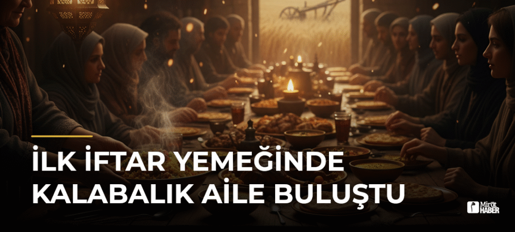 İlk İftar Yemeğinde Kalabalık Aile Buluştu