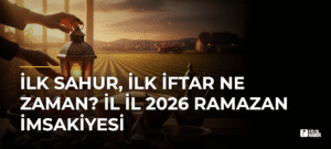 İlk Sahur, İlk İftar Ne Zaman? İl İl 2026 Ramazan İmsakiyesi