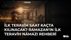 İlk Teravih Saat Kaçta Kılınacak? Ramazan’ın İlk Teravih Namazı Rehberi