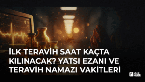 İlk Teravih Saat Kaçta Kılınacak? Yatsı Ezanı ve Teravih Namazı Vakitleri