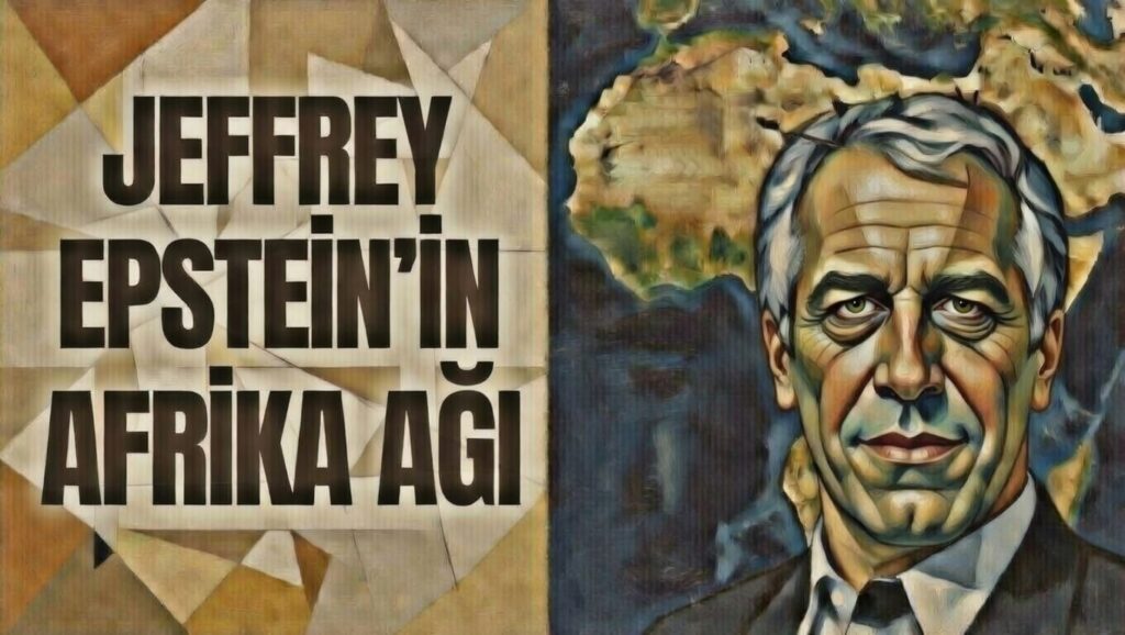 JEFFREY EPSTEİN’IN AFRİKA AĞI