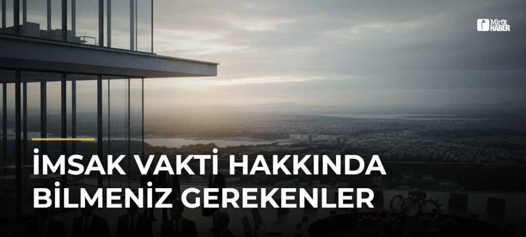 İmsak Vakti Hakkında Bilmeniz Gerekenler