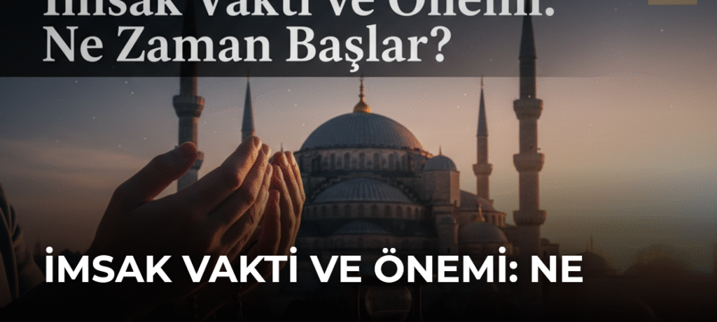 İmsak Vakti ve Önemi: Ne Zaman Başlar?