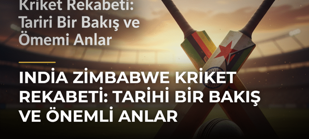 India Zimbabwe Kriket Rekabeti: Tarihi Bir Bakış ve Önemli Anlar