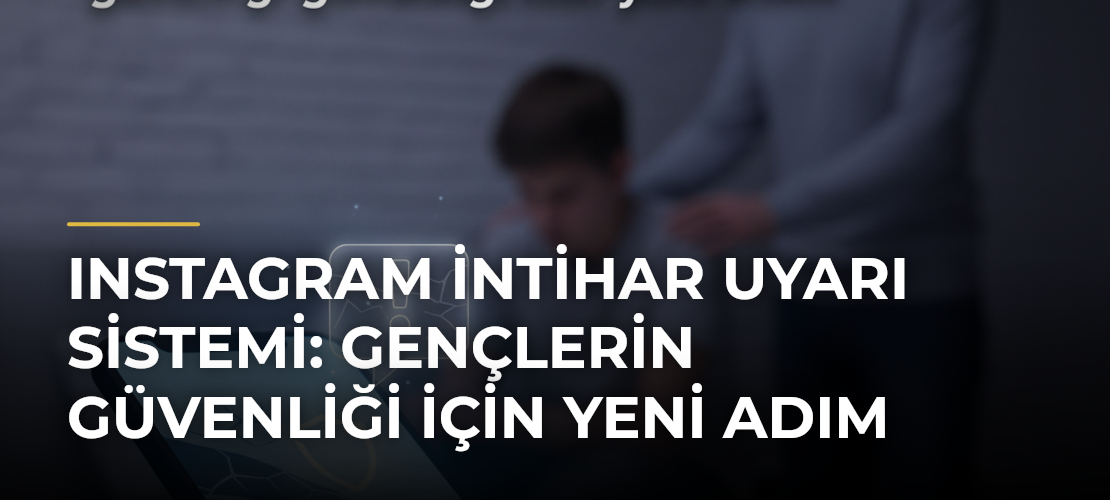 Instagram intihar uyarı sistemi: Gençlerin güvenliği için yeni adım