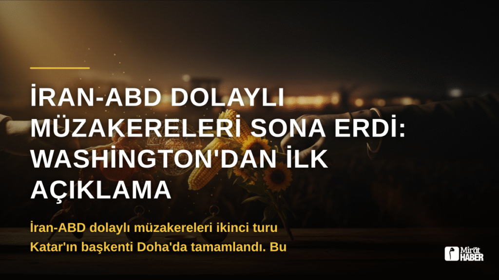 İran-ABD Dolaylı Müzakereleri Sona Erdi: Washington’dan İlk Açıklama
