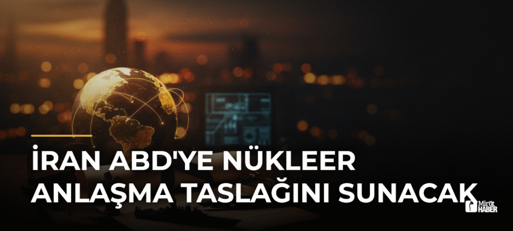 İran ABD’ye Nükleer Anlaşma Taslağını Sunacak