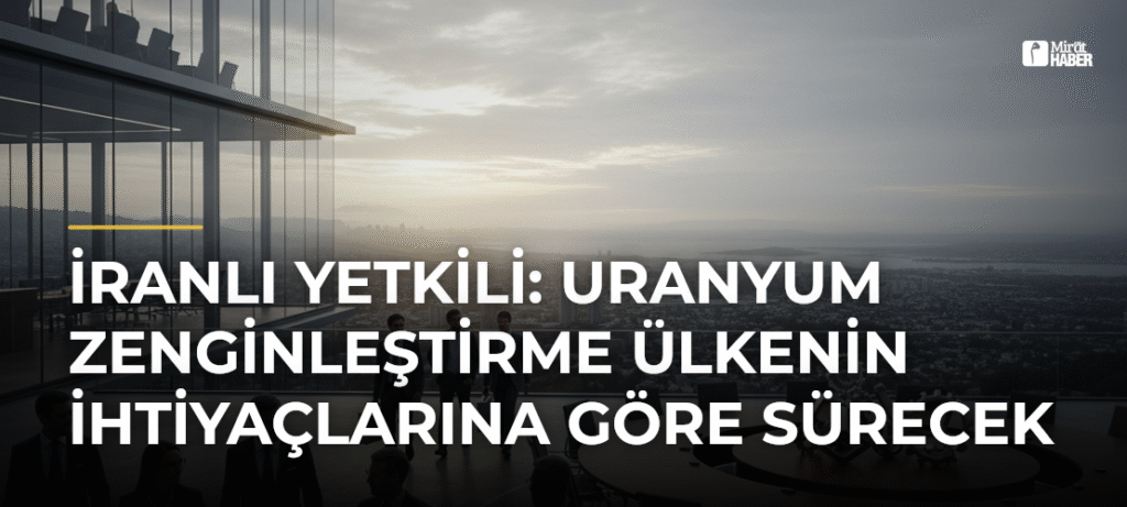 İranlı Yetkili: Uranyum Zenginleştirme Ülkenin İhtiyaçlarına Göre Sürecek