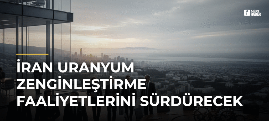 İran Uranyum Zenginleştirme Faaliyetlerini Sürdürecek
