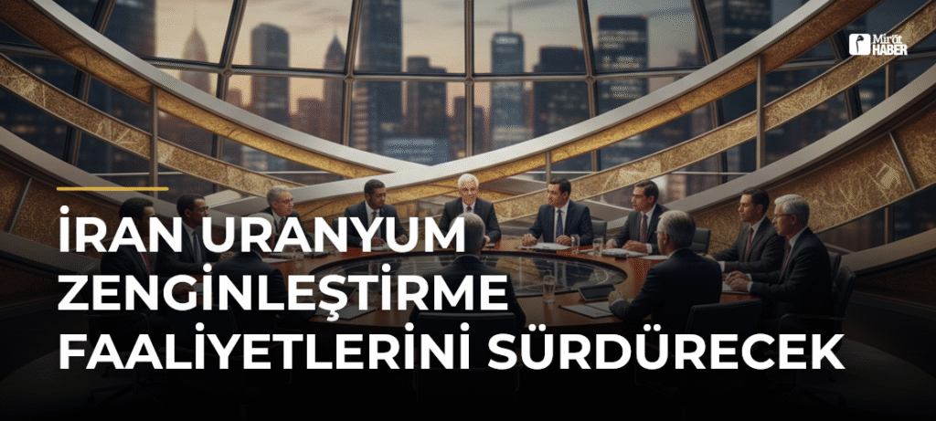 İran Uranyum Zenginleştirme Faaliyetlerini Sürdürecek
