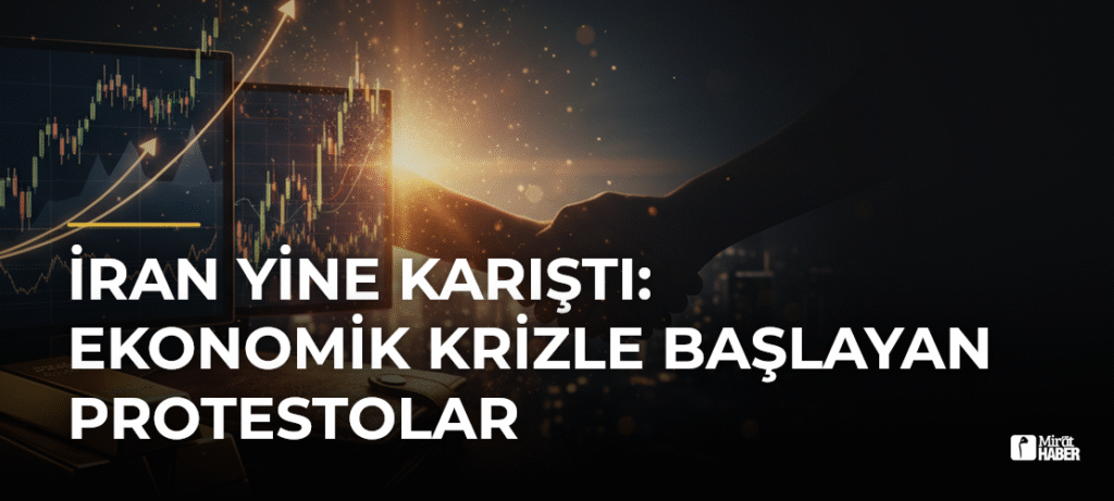 İran Yine Karıştı: Ekonomik Krizle Başlayan Protestolar
