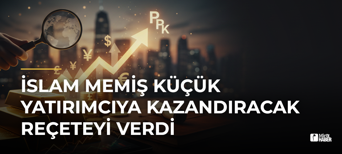 İslam Memiş Küçük Yatırımcıya Kazandıracak Reçeteyi Verdi - Mirat Haber