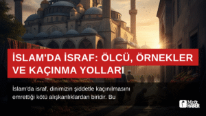 İslam’da İsraf: Ölçü, Örnekler ve Kaçınma Yolları