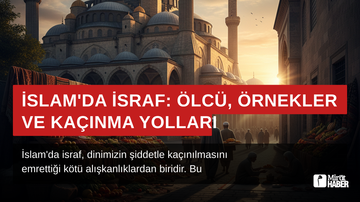 İslam'da İsraf: Ölçü, Örnekler ve Kaçınma Yolları