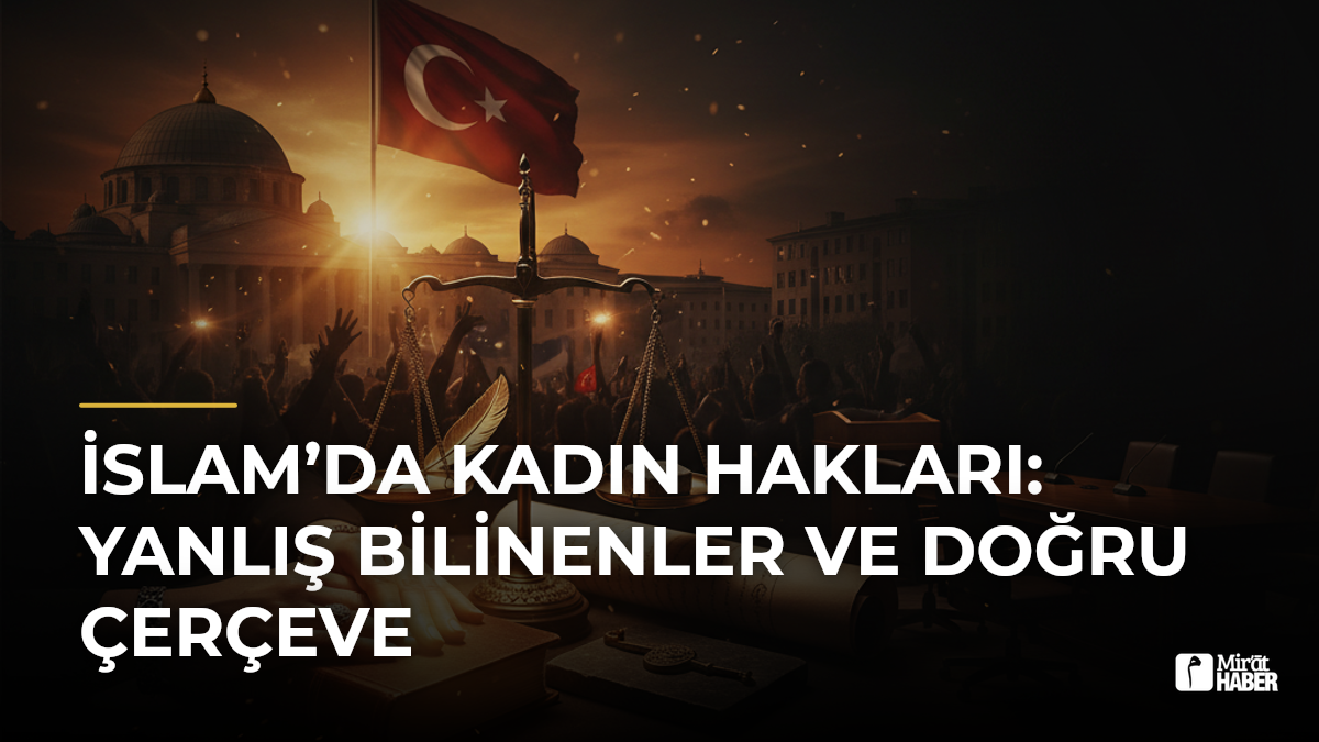 İslam’da Kadın Hakları: Yanlış Bilinenler ve Doğru Çerçeve