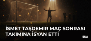 İsmet Taşdemir Maç Sonrası Takımına İsyan Etti