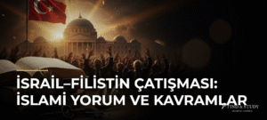 İsrail–Filistin Çatışması: İslami Yorum ve Kavramlar
