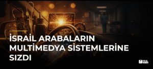 İsrail Arabaların Multimedya Sistemlerine Sızdı