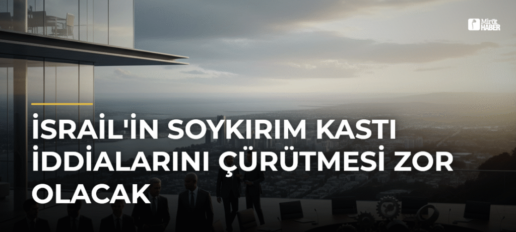 İsrail’in Soykırım Kastı İddialarını Çürütmesi Zor Olacak