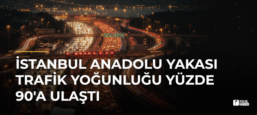 İstanbul Anadolu Yakası Trafik Yoğunluğu Yüzde 90’a Ulaştı