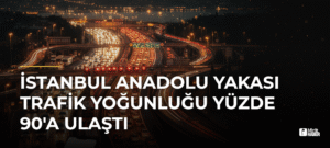 İstanbul Anadolu Yakası Trafik Yoğunluğu Yüzde 90’a Ulaştı