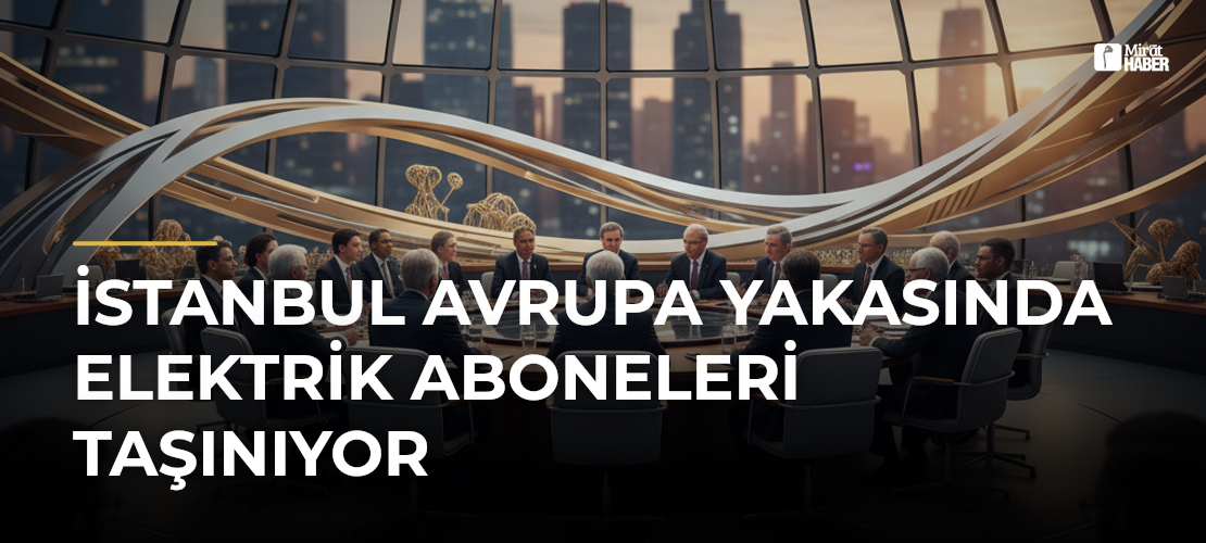 İstanbul Avrupa Yakasında Elektrik Aboneleri Taşınıyor