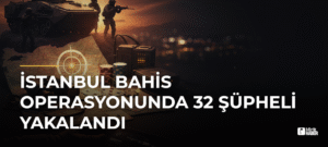 İstanbul Bahis Operasyonunda 32 Şüpheli Yakalandı