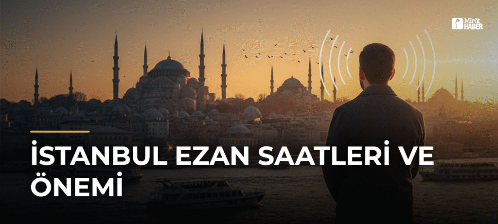 İstanbul Ezan Saatleri ve Önemi