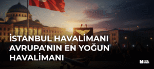 İstanbul Havalimanı Avrupa’nın En Yoğun Havalimanı
