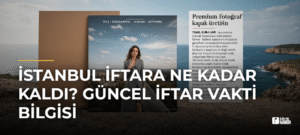 İstanbul İftara Ne Kadar Kaldı? Güncel İftar Vakti Bilgisi