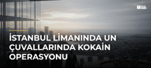 İstanbul Limanında Un Çuvallarında Kokain Operasyonu
