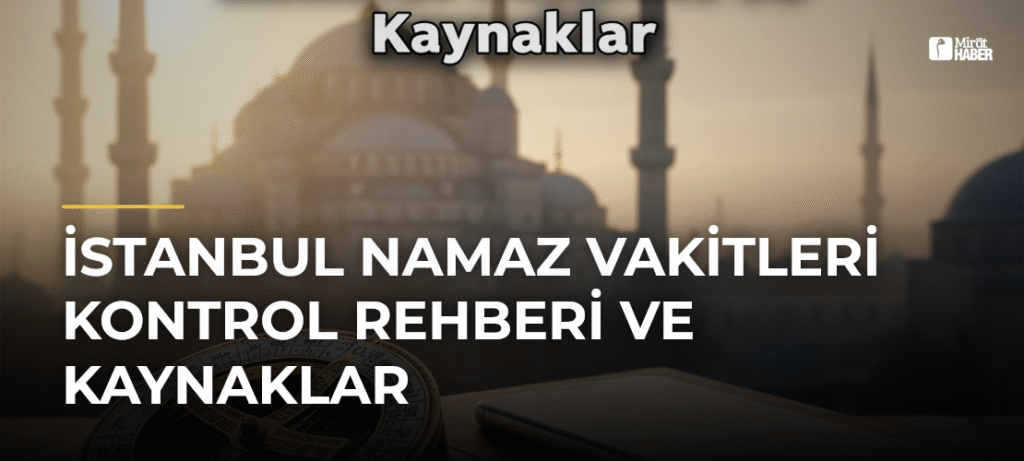 İstanbul Namaz Vakitleri Kontrol Rehberi ve Kaynaklar