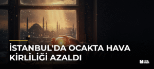 İstanbul’da Ocakta Hava Kirliliği Azaldı