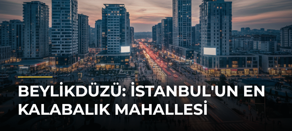 Beylikdüzü: İstanbul’un En Kalabalık Mahallesi