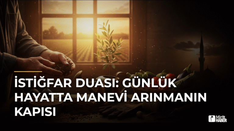 İstiğfar Duası: Günlük Hayatta Manevi Arınmanın Kapısı