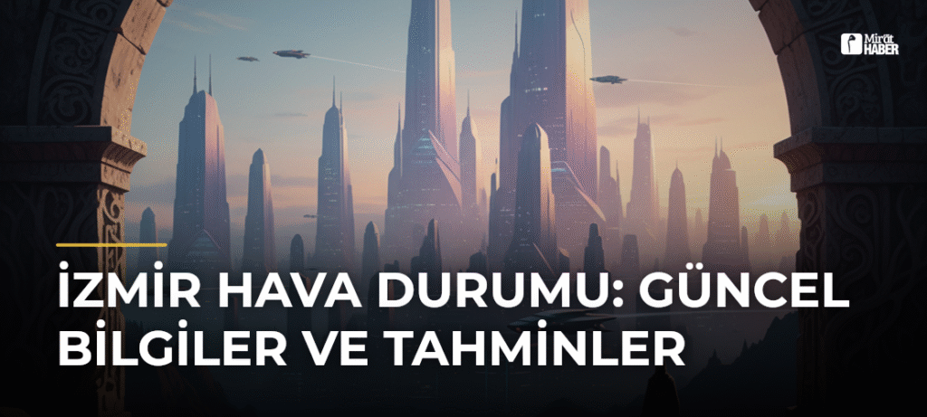 İzmir Hava Durumu: Güncel Bilgiler ve Tahminler