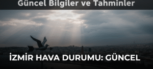 İzmir Hava Durumu: Güncel Bilgiler ve Tahminler