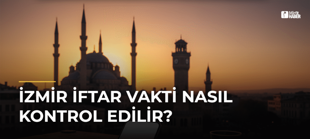 İzmir İftar Vakti Nasıl Kontrol Edilir?