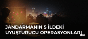 Jandarmanın 5 İldeki Uyuşturucu Operasyonları