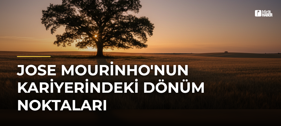 Jose Mourinho'nun Kariyerindeki Dönüm Noktaları