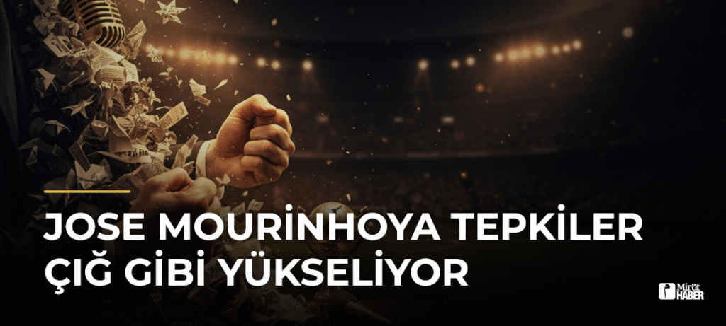 Jose Mourinhoya Tepkiler Çığ Gibi Yükseliyor