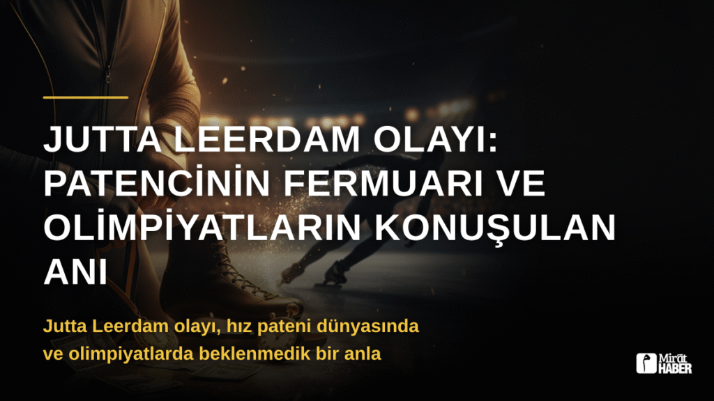 Jutta Leerdam Olayı: Patencinin Fermuarı ve Olimpiyatların Konuşulan Anı