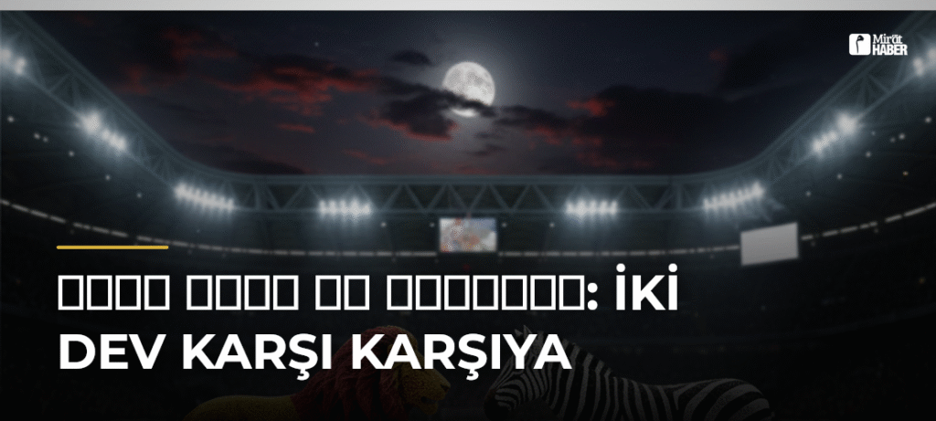 يوفنتوس ضد غلطة سراي: İki Dev Karşı Karşıya