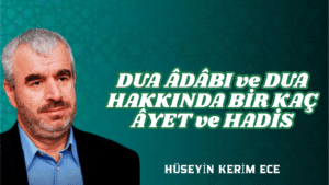 DUA ÂDÂBI ve DUA HAKKINDA BİR KAÇ ÂYET ve HADİS