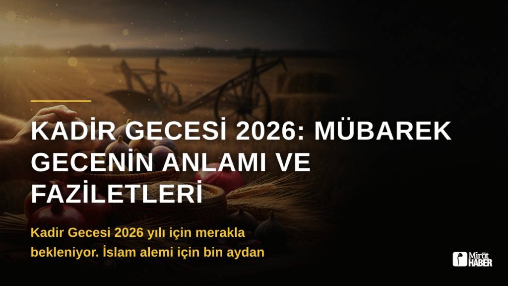 Kadir Gecesi 2026: Mübarek Gecenin Anlamı ve Faziletleri