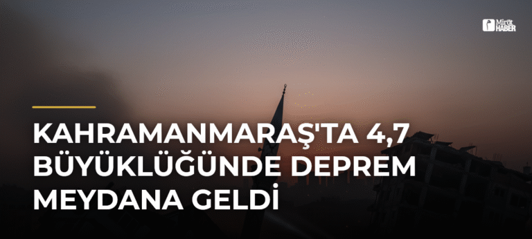 Kahramanmaraş’ta 4,7 Büyüklüğünde Deprem Meydana Geldi