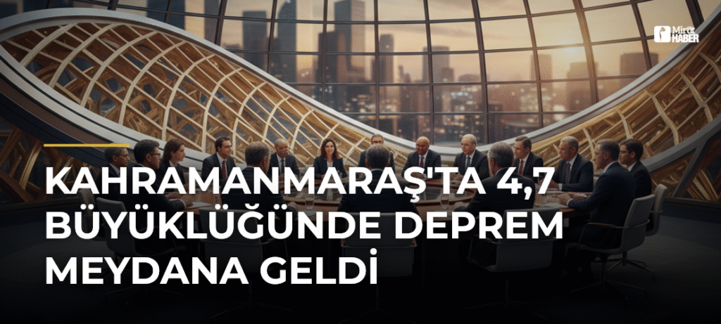 Kahramanmaraş’ta 4,7 Büyüklüğünde Deprem Meydana Geldi
