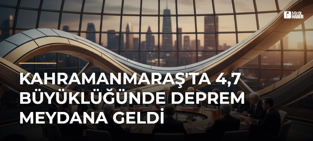 Kahramanmaraş’ta 4,7 Büyüklüğünde Deprem Meydana Geldi